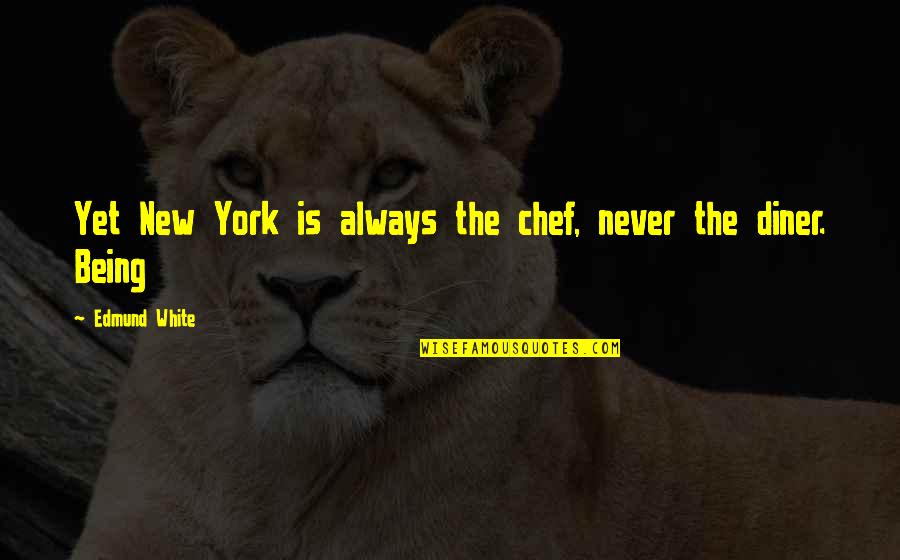 Umiere Quotes By Edmund White: Yet New York is always the chef, never