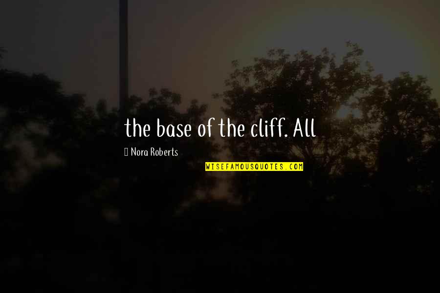 Umiere Quotes By Nora Roberts: the base of the cliff. All
