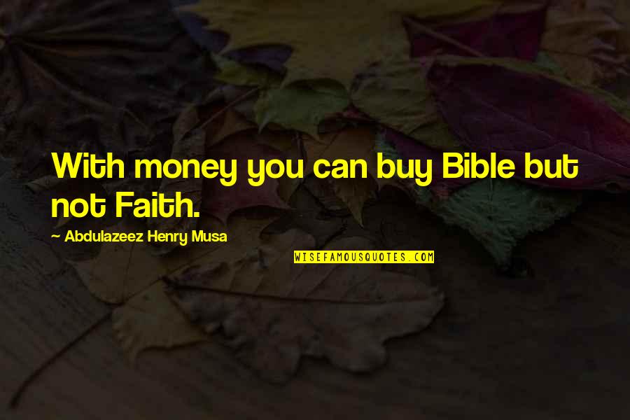 Umile Giuseppe Quotes By Abdulazeez Henry Musa: With money you can buy Bible but not Umile Giuseppe Quotes By Abdulazeez Henry Musa: With money you can buy Bible but not