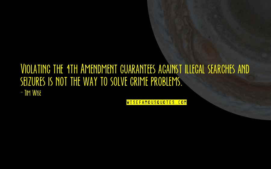 Umilkuvanje Quotes By Tim Wise: Violating the 4th Amendment guarantees against illegal searches
