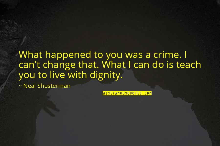 Umilt Bambino Checco Quotes By Neal Shusterman: What happened to you was a crime. I