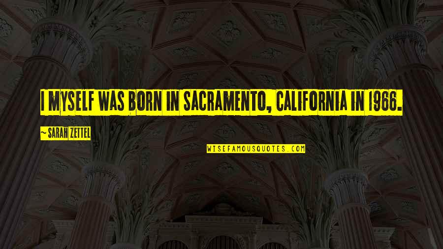 Umineko Bernkastel Quotes By Sarah Zettel: I myself was born in Sacramento, California in Umineko Bernkastel Quotes By Sarah Zettel: I myself was born in Sacramento, California in