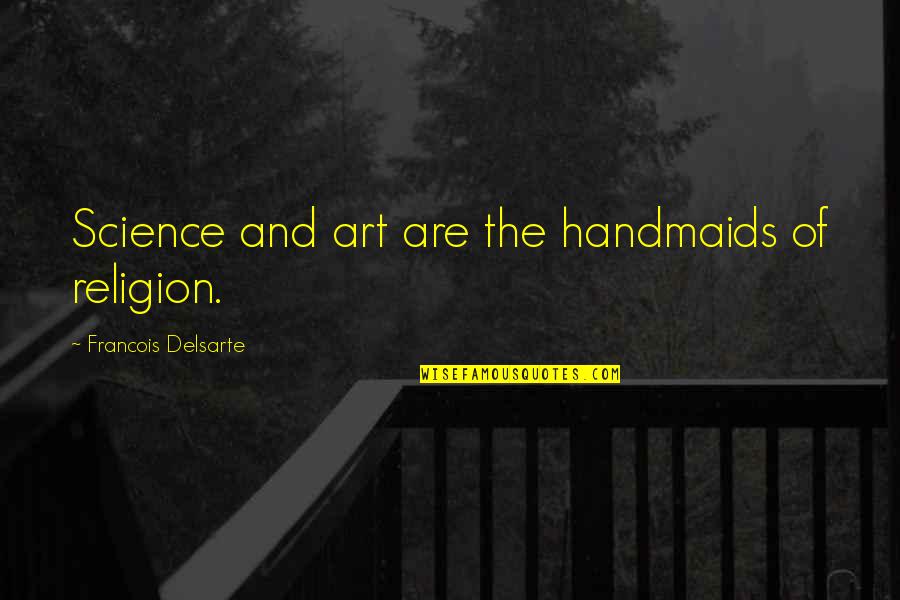 Umineko Cornelia Quotes By Francois Delsarte: Science and art are the handmaids of religion. Umineko Cornelia Quotes By Francois Delsarte: Science and art are the handmaids of religion.
