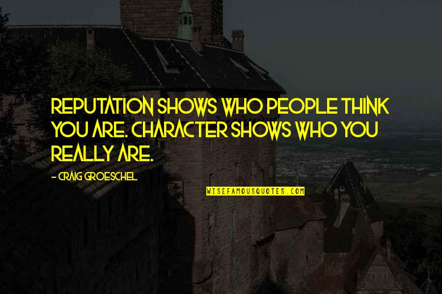 Umineko Ep 7 Quotes By Craig Groeschel: Reputation shows who people think you are. Character