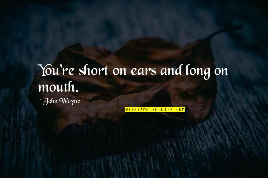 Umineko Ep 7 Quotes By John Wayne: You're short on ears and long on mouth. Umineko Ep 7 Quotes By John Wayne: You're short on ears and long on mouth.