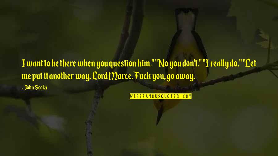 Umineko No Naku Koro Ni Quotes By John Scalzi: I want to be there when you question Umineko No Naku Koro Ni Quotes By John Scalzi: I want to be there when you question