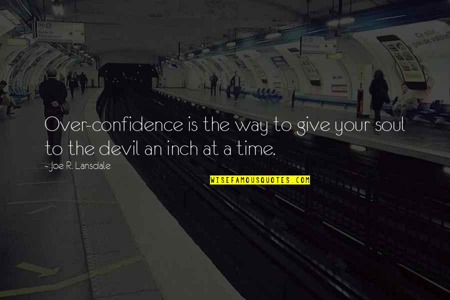 Umineko Spray Bottles Quotes By Joe R. Lansdale: Over-confidence is the way to give your soul