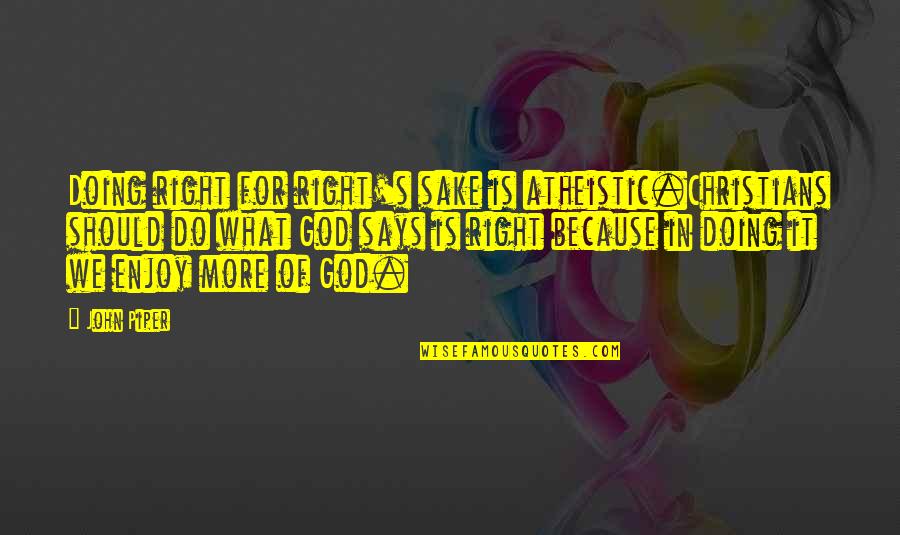 Umineko Spray Bottles Quotes By John Piper: Doing right for right's sake is atheistic.Christians should Umineko Spray Bottles Quotes By John Piper: Doing right for right's sake is atheistic.Christians should