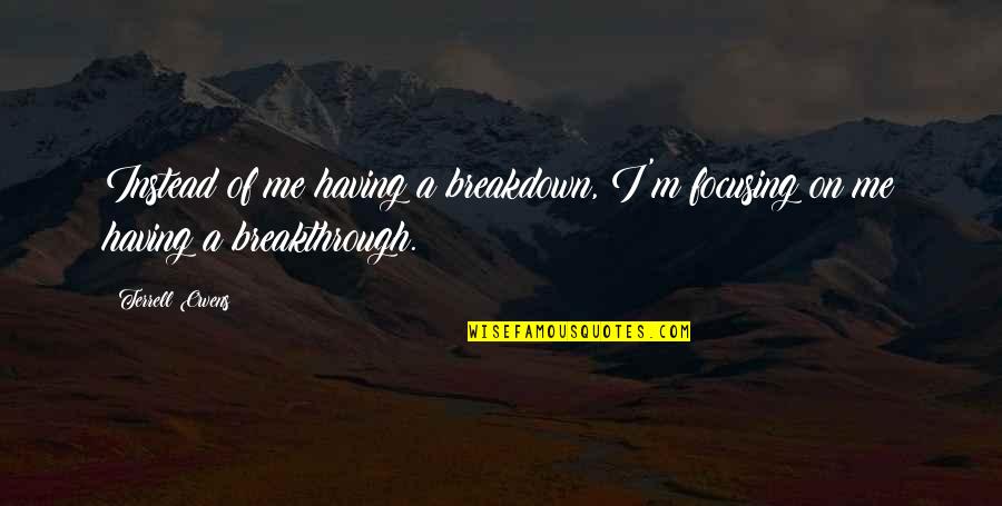 Umineko Visual Novel Quotes By Terrell Owens: Instead of me having a breakdown, I'm focusing