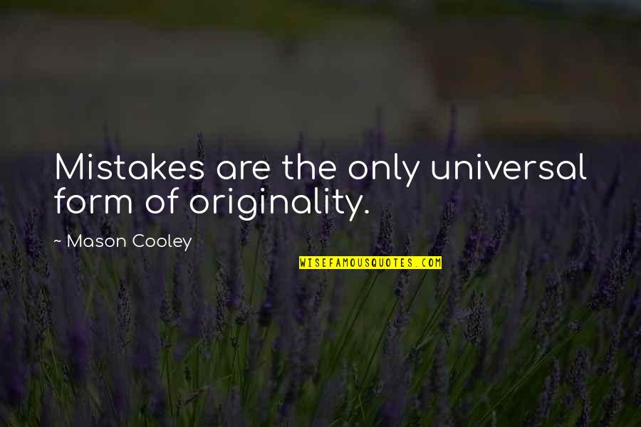 Uminoya Quotes By Mason Cooley: Mistakes are the only universal form of originality.