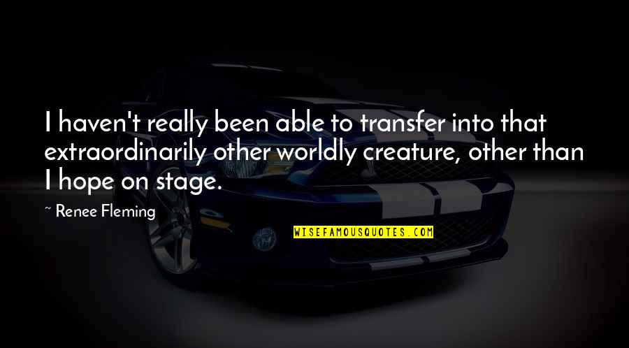 Umirem Sto Quotes By Renee Fleming: I haven't really been able to transfer into Umirem Sto Quotes By Renee Fleming: I haven't really been able to transfer into