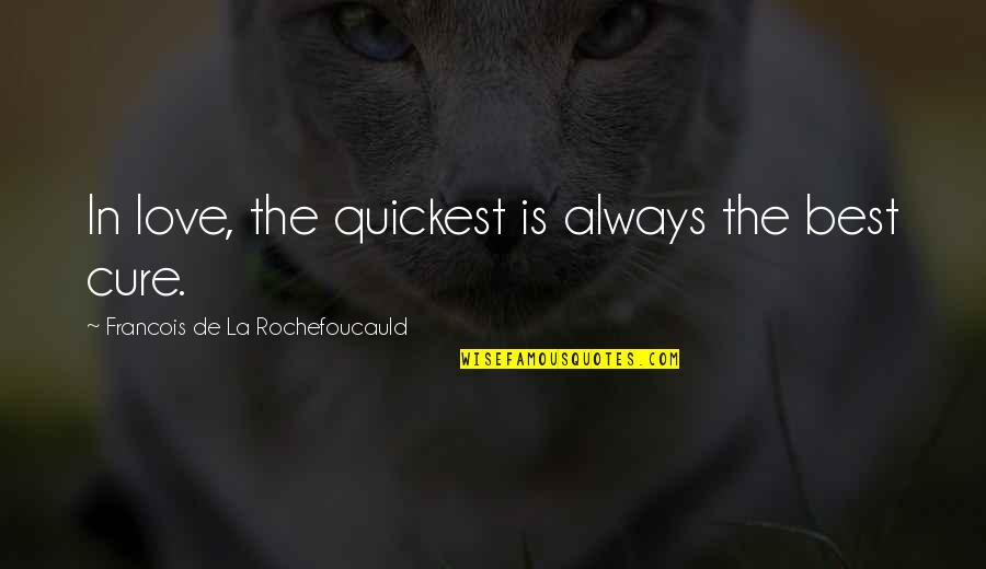 Umiremo Od Quotes By Francois De La Rochefoucauld: In love, the quickest is always the best Umiremo Od Quotes By Francois De La Rochefoucauld: In love, the quickest is always the best