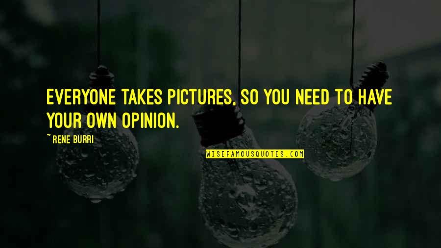 Umiremo Od Quotes By Rene Burri: Everyone takes pictures, so you need to have