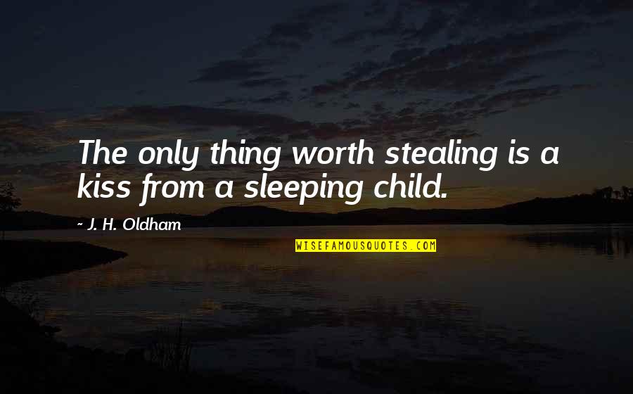 Umivanje Bolesnika Quotes By J. H. Oldham: The only thing worth stealing is a kiss