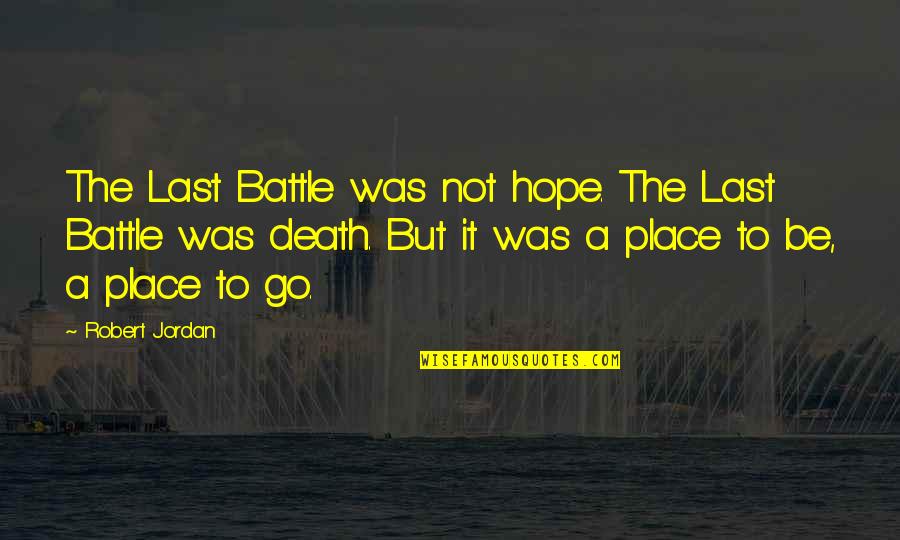 Umivanje Ociju Quotes By Robert Jordan: The Last Battle was not hope. The Last Umivanje Ociju Quotes By Robert Jordan: The Last Battle was not hope. The Last