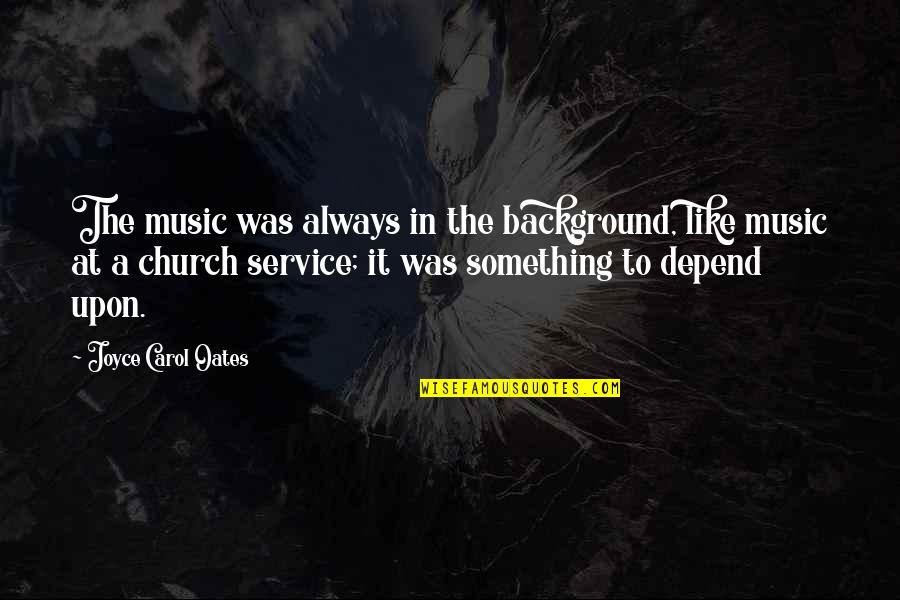 Umjetnost Starog Quotes By Joyce Carol Oates: The music was always in the background, like Umjetnost Starog Quotes By Joyce Carol Oates: The music was always in the background, like