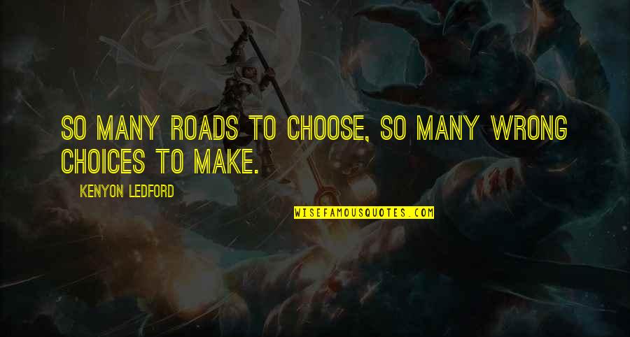 Umm Salamah Quotes By Kenyon Ledford: So many roads to choose, so many wrong