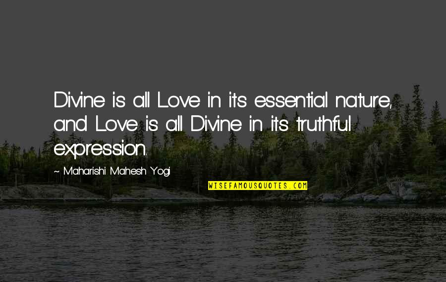 Umm Zakiyyah Quotes By Maharishi Mahesh Yogi: Divine is all Love in its essential nature,
