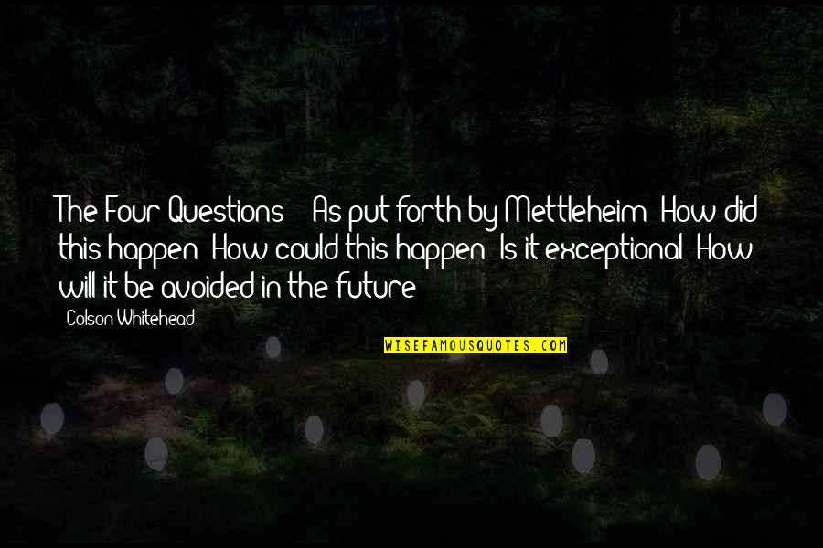 Umma In Malayalam Quotes By Colson Whitehead: The Four Questions?" "As put forth by Mettleheim: