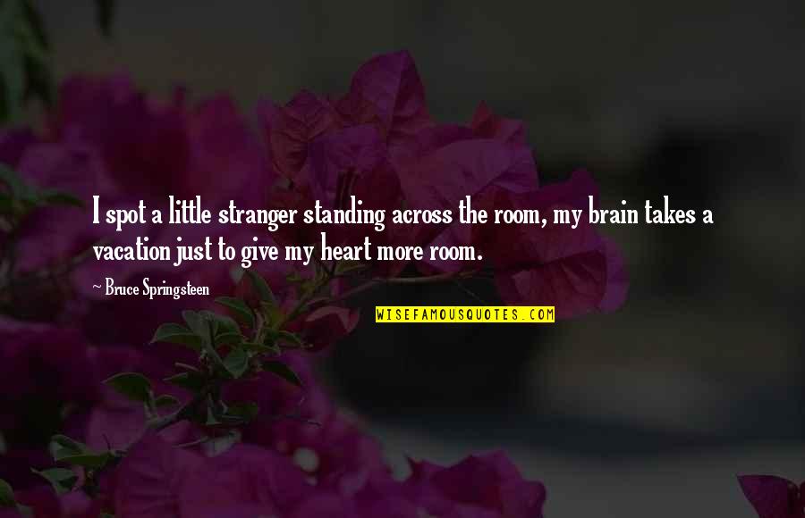 Ummah Quran Quotes By Bruce Springsteen: I spot a little stranger standing across the