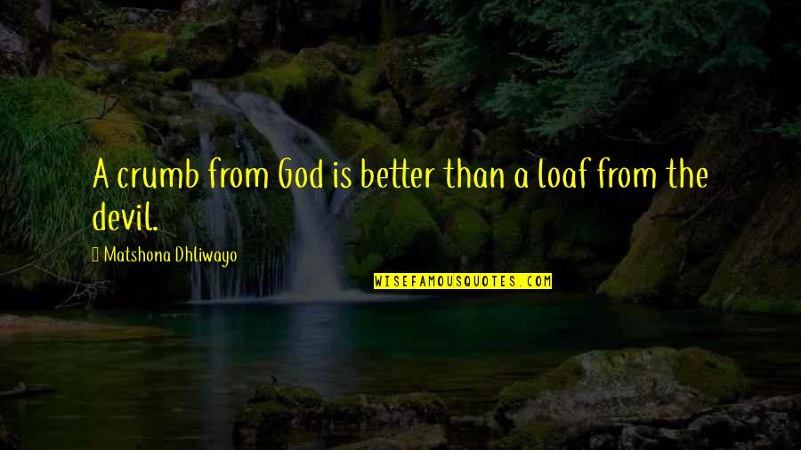 Ummah Quran Quotes By Matshona Dhliwayo: A crumb from God is better than a