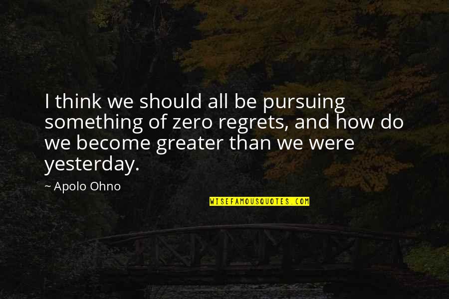 Ummedbay Quotes By Apolo Ohno: I think we should all be pursuing something Ummedbay Quotes By Apolo Ohno: I think we should all be pursuing something