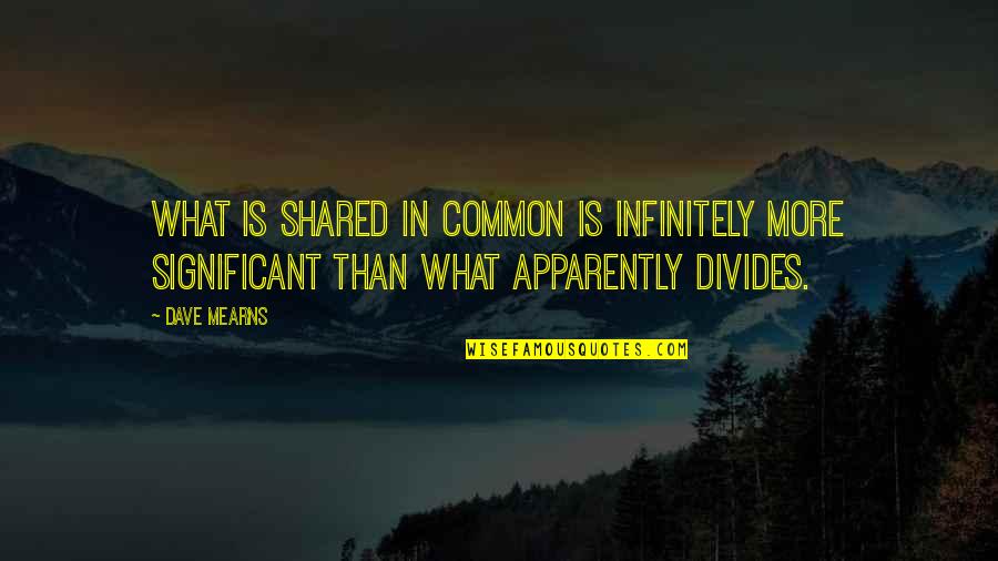 Ummelina Day Spa Quotes By Dave Mearns: What is shared in common is infinitely more