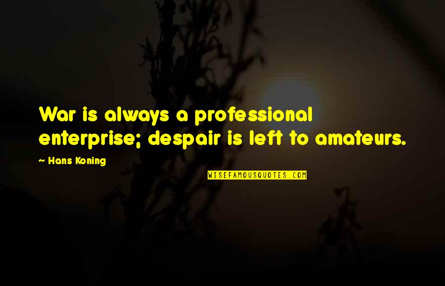 Ummelina Day Spa Quotes By Hans Koning: War is always a professional enterprise; despair is