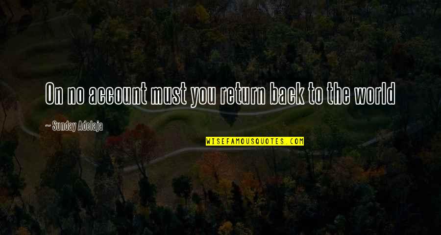 Ummelina Day Spa Quotes By Sunday Adelaja: On no account must you return back to Ummelina Day Spa Quotes By Sunday Adelaja: On no account must you return back to