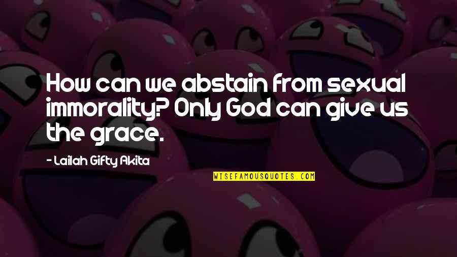 Ummies Quotes By Lailah Gifty Akita: How can we abstain from sexual immorality? Only Ummies Quotes By Lailah Gifty Akita: How can we abstain from sexual immorality? Only