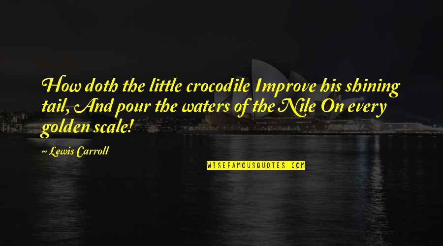 Ummies Quotes By Lewis Carroll: How doth the little crocodile Improve his shining Ummies Quotes By Lewis Carroll: How doth the little crocodile Improve his shining