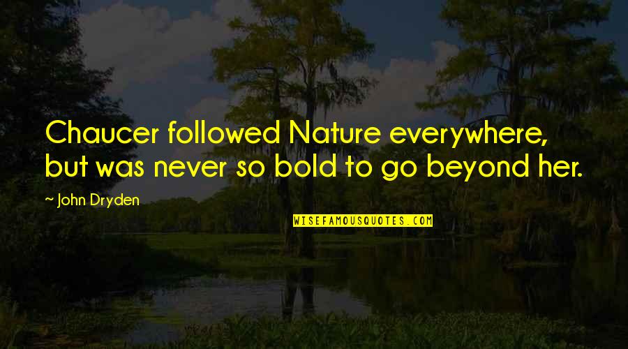 Ummmm No Quotes By John Dryden: Chaucer followed Nature everywhere, but was never so