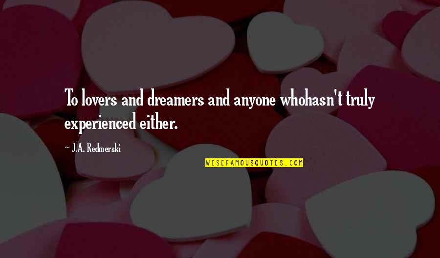 Umno Quotes By J.A. Redmerski: To lovers and dreamers and anyone whohasn't truly