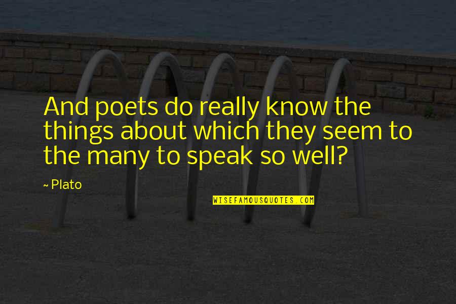 Umocnienie Quotes By Plato: And poets do really know the things about