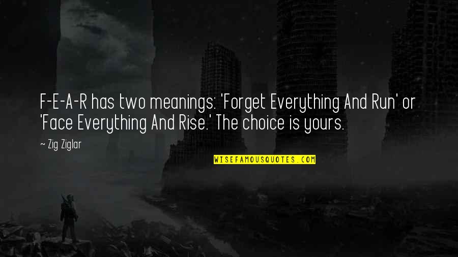 Umoh Millen Quotes By Zig Ziglar: F-E-A-R has two meanings: 'Forget Everything And Run' Umoh Millen Quotes By Zig Ziglar: F-E-A-R has two meanings: 'Forget Everything And Run'