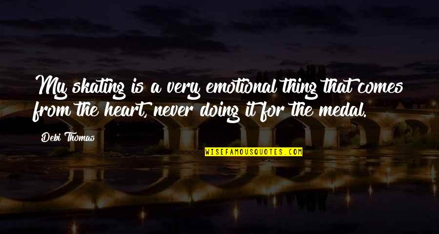 Umoh Resin Quotes By Debi Thomas: My skating is a very emotional thing that Umoh Resin Quotes By Debi Thomas: My skating is a very emotional thing that