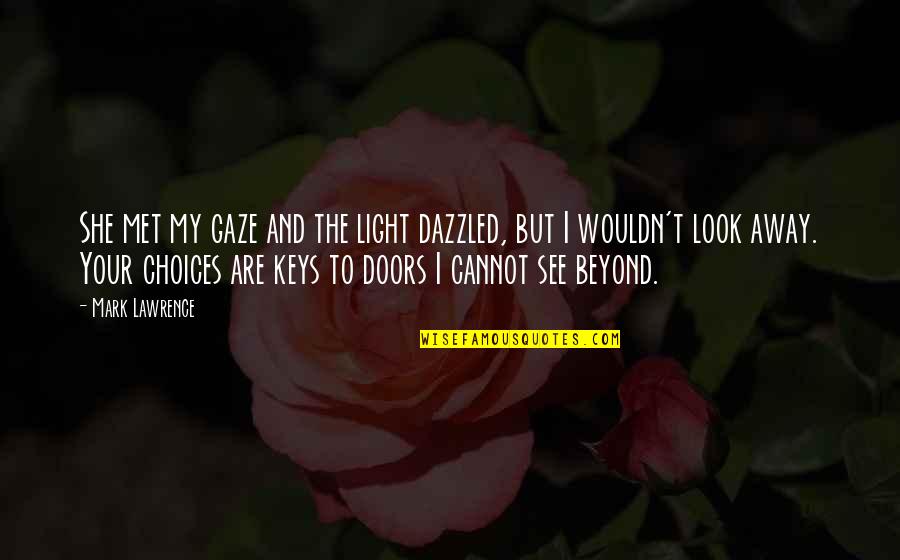 Umoh Resin Quotes By Mark Lawrence: She met my gaze and the light dazzled, Umoh Resin Quotes By Mark Lawrence: She met my gaze and the light dazzled,