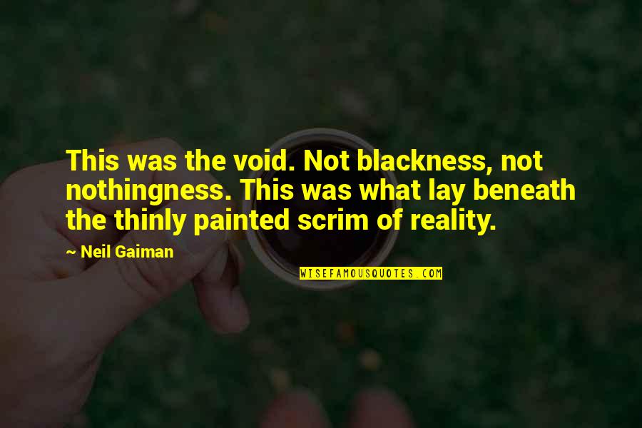 Umons Quotes By Neil Gaiman: This was the void. Not blackness, not nothingness.
