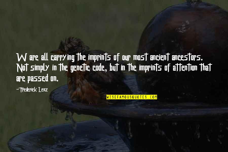 Umore Disforico Quotes By Frederick Lenz: W are all carrying the imprints of our