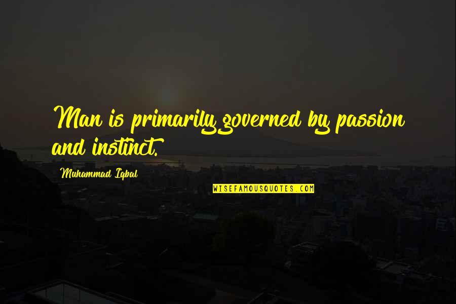 Umore Park Quotes By Muhammad Iqbal: Man is primarily governed by passion and instinct. Umore Park Quotes By Muhammad Iqbal: Man is primarily governed by passion and instinct.