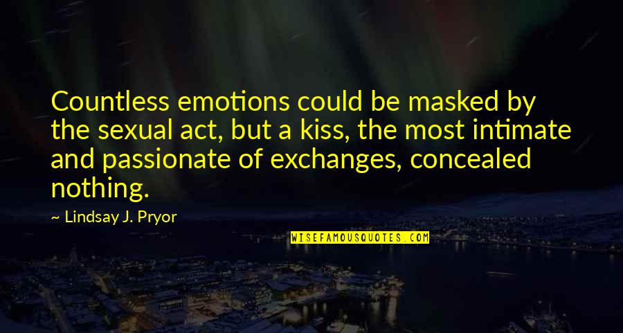 Umorni Kosac Quotes By Lindsay J. Pryor: Countless emotions could be masked by the sexual Umorni Kosac Quotes By Lindsay J. Pryor: Countless emotions could be masked by the sexual