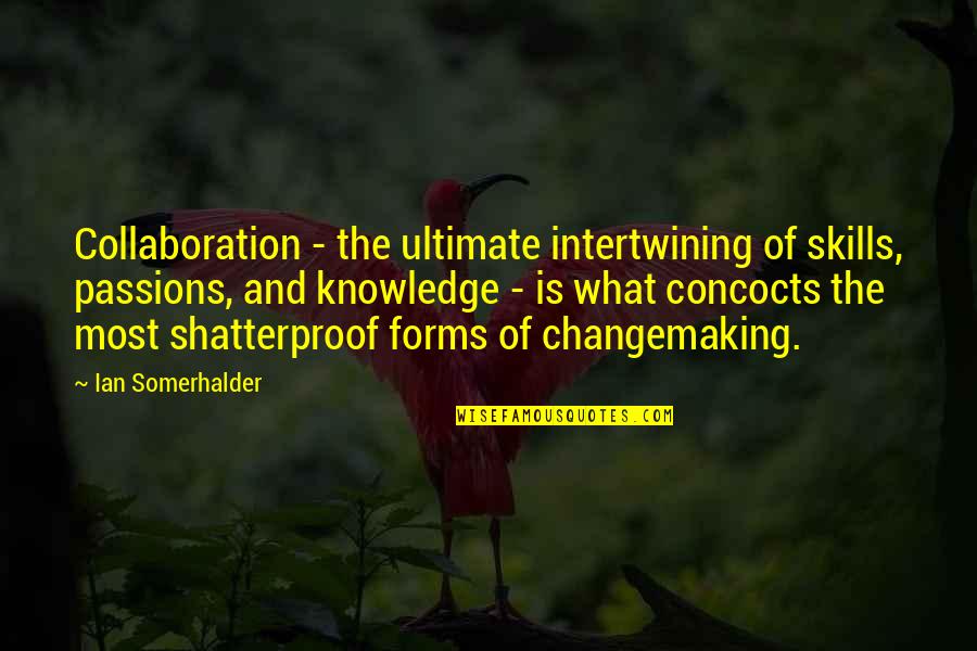 Umorni Lekari Quotes By Ian Somerhalder: Collaboration - the ultimate intertwining of skills, passions, Umorni Lekari Quotes By Ian Somerhalder: Collaboration - the ultimate intertwining of skills, passions,