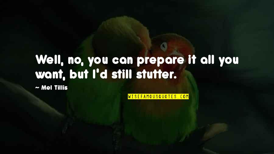Umorni Lekari Quotes By Mel Tillis: Well, no, you can prepare it all you