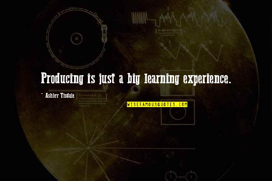 Umpa Quotes By Ashley Tisdale: Producing is just a big learning experience. Umpa Quotes By Ashley Tisdale: Producing is just a big learning experience.