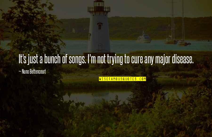 Umpa Quotes By Nuno Bettencourt: It's just a bunch of songs. I'm not Umpa Quotes By Nuno Bettencourt: It's just a bunch of songs. I'm not