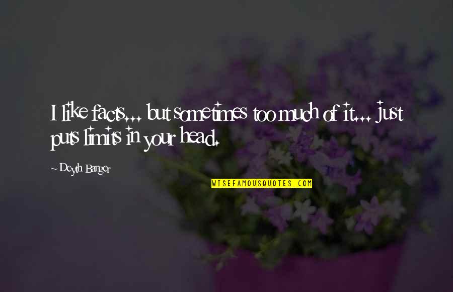 Umpata Quotes By Deyth Banger: I like facts... but sometimes too much of
