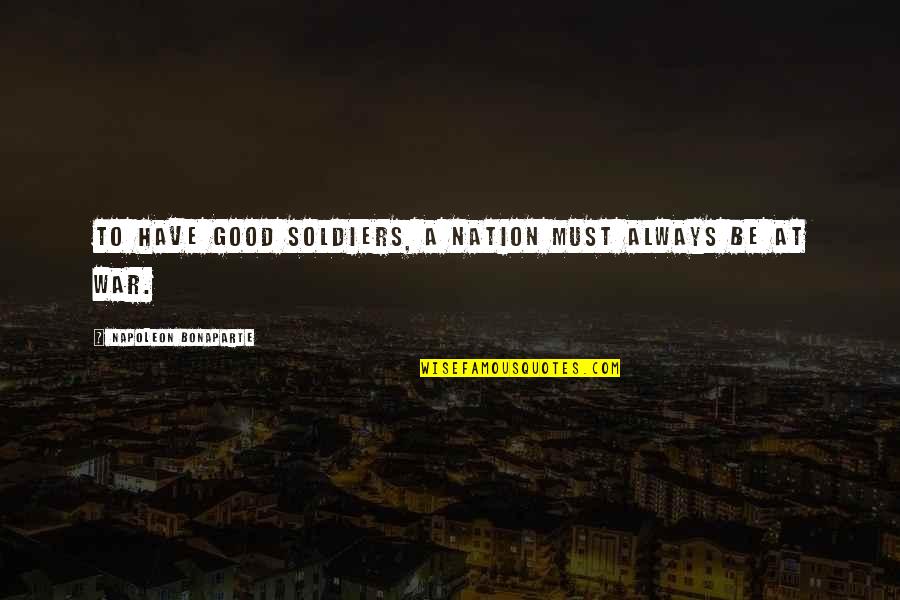 Umpatan Adalah Quotes By Napoleon Bonaparte: To have good soldiers, a nation must always Umpatan Adalah Quotes By Napoleon Bonaparte: To have good soldiers, a nation must always