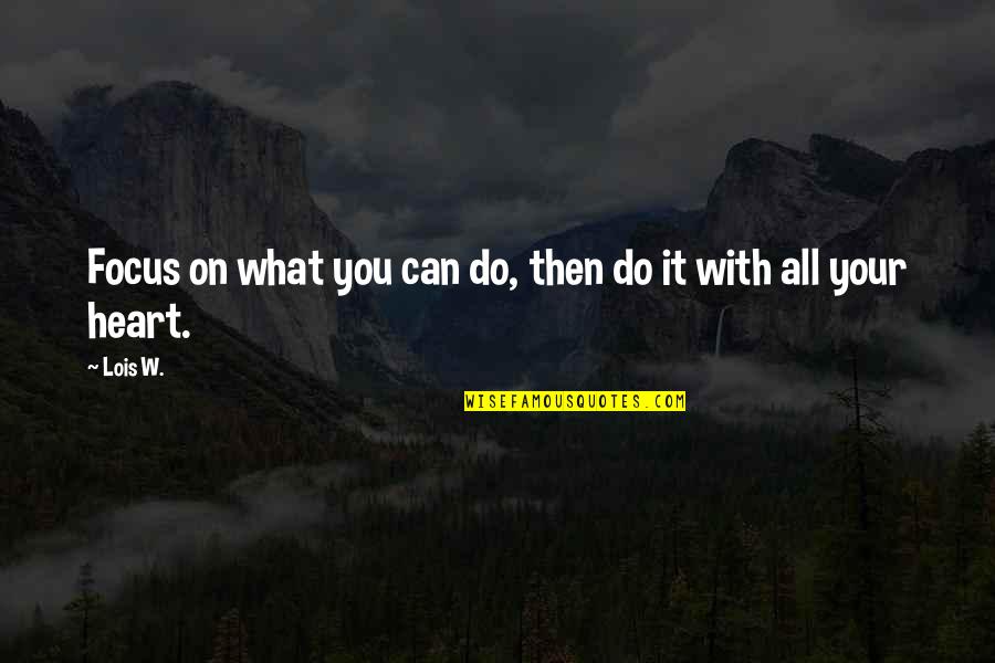 Umpateedle Quotes By Lois W.: Focus on what you can do, then do