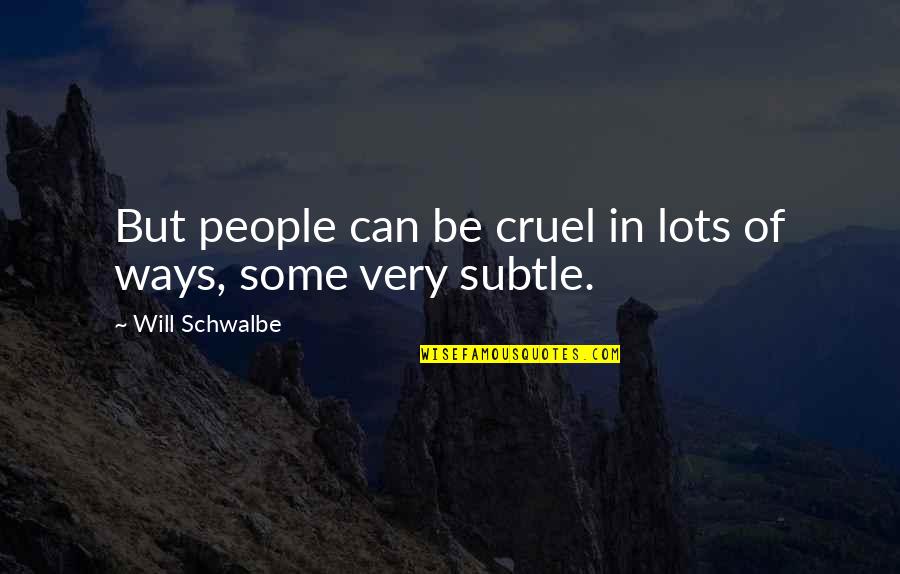 Umper K Quotes By Will Schwalbe: But people can be cruel in lots of