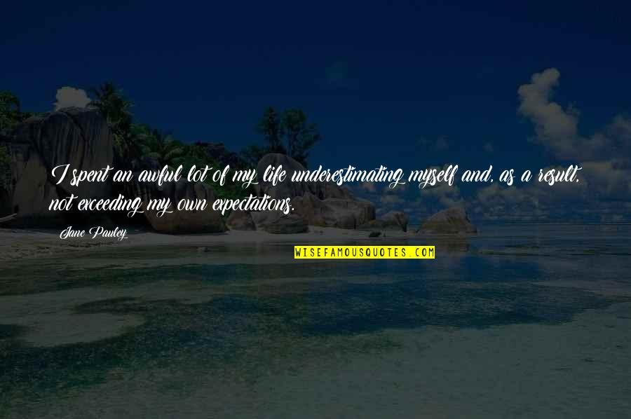 Umphenour Quotes By Jane Pauley: I spent an awful lot of my life Umphenour Quotes By Jane Pauley: I spent an awful lot of my life